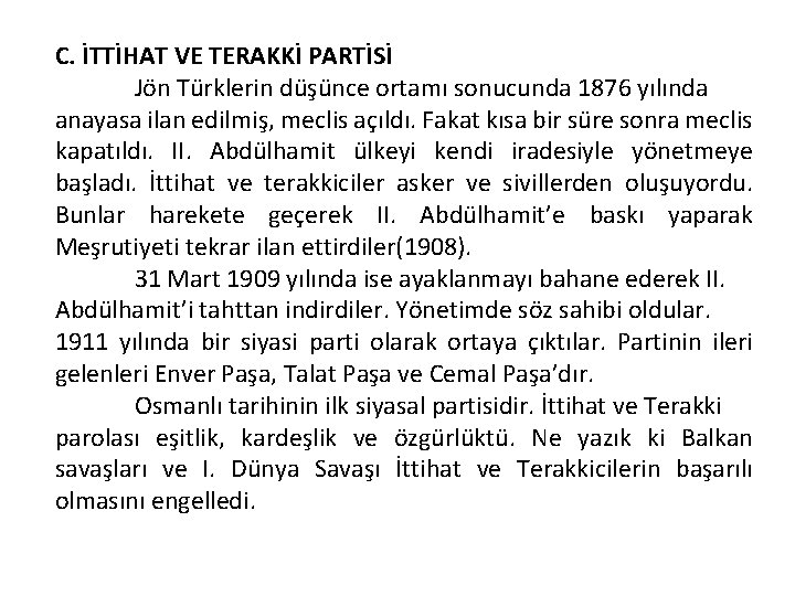 C. İTTİHAT VE TERAKKİ PARTİSİ Jön Türklerin düşünce ortamı sonucunda 1876 yılında anayasa ilan