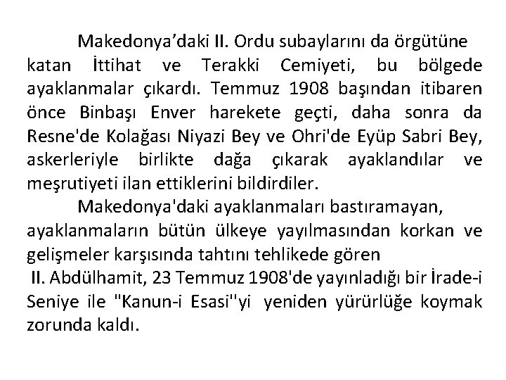 Makedonya’daki II. Ordu subaylarını da örgütüne katan İttihat ve Terakki Cemiyeti, bu bölgede ayaklanmalar