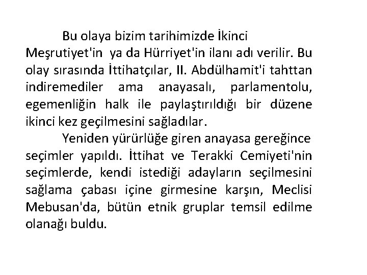 Bu olaya bizim tarihimizde İkinci Meşrutiyet'in ya da Hürriyet'in ilanı adı verilir. Bu olay