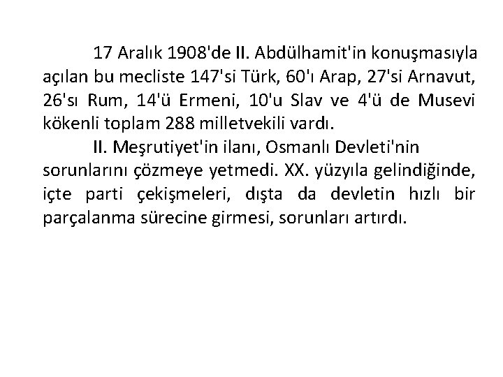 17 Aralık 1908'de II. Abdülhamit'in konuşmasıyla açılan bu mecliste 147'si Türk, 60'ı Arap, 27'si