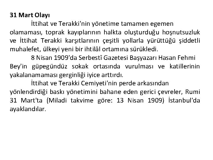 31 Mart Olayı İttihat ve Terakki'nin yönetime tamamen egemen olamaması, toprak kayıplarının halkta oluşturduğu