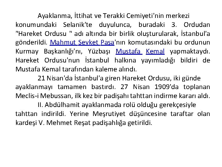 Ayaklanma, İttihat ve Terakki Cemiyeti'nin merkezi konumundaki Selanik'te duyulunca, buradaki 3. Ordudan "Hareket Ordusu