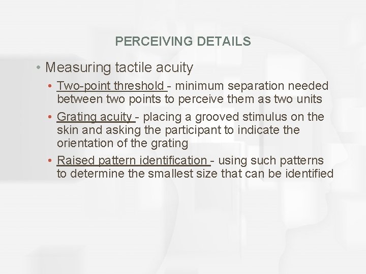 PERCEIVING DETAILS • Measuring tactile acuity • Two-point threshold - minimum separation needed between