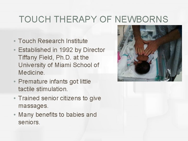 TOUCH THERAPY OF NEWBORNS • Touch Research Institute • Established in 1992 by Director
