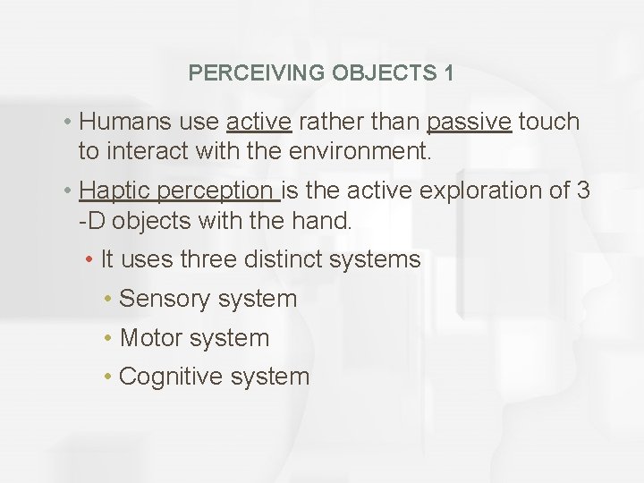 PERCEIVING OBJECTS 1 • Humans use active rather than passive touch to interact with