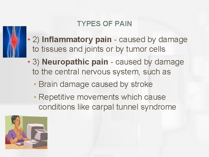 TYPES OF PAIN • 2) Inflammatory pain - caused by damage to tissues and