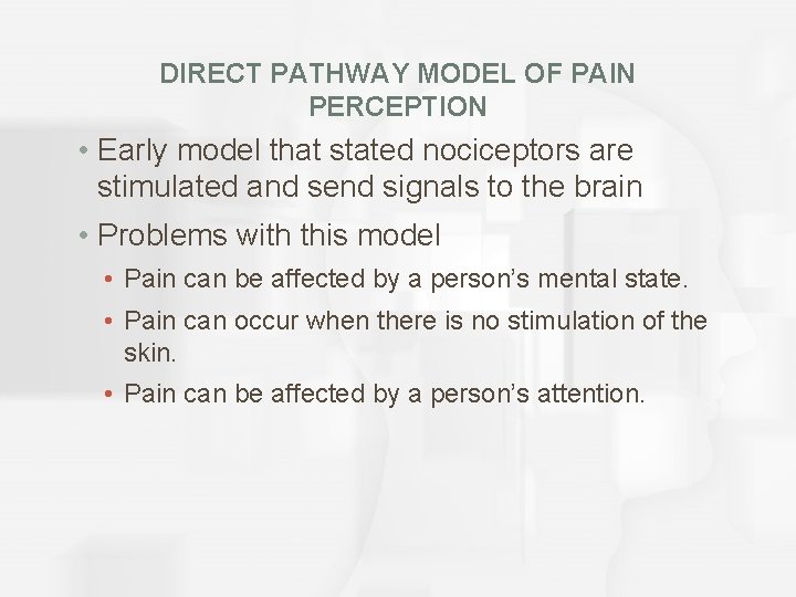 DIRECT PATHWAY MODEL OF PAIN PERCEPTION • Early model that stated nociceptors are stimulated