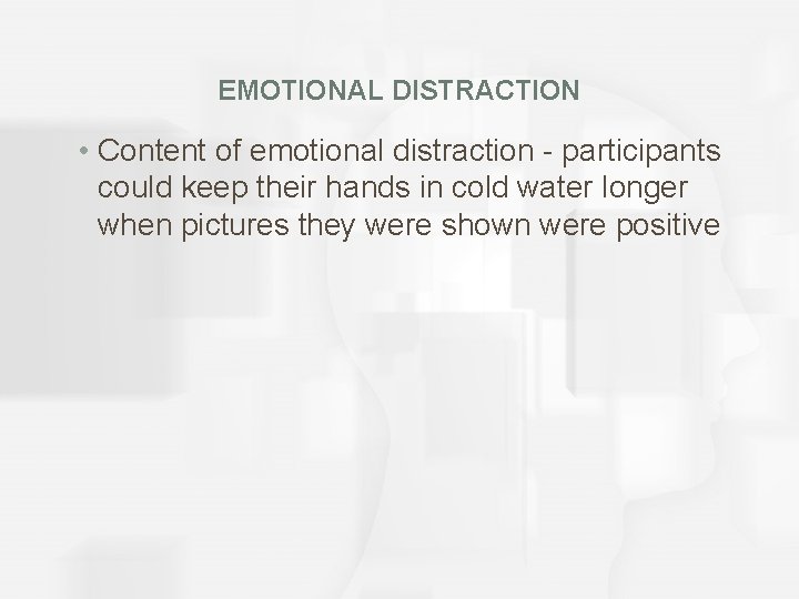 EMOTIONAL DISTRACTION • Content of emotional distraction - participants could keep their hands in