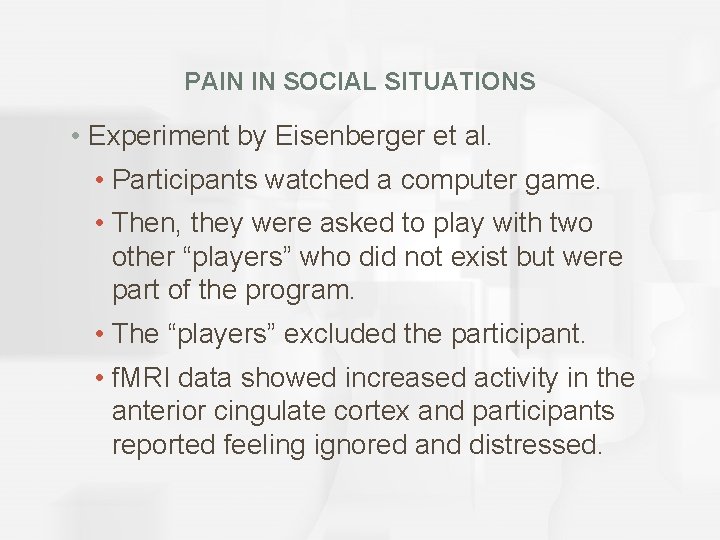 PAIN IN SOCIAL SITUATIONS • Experiment by Eisenberger et al. • Participants watched a