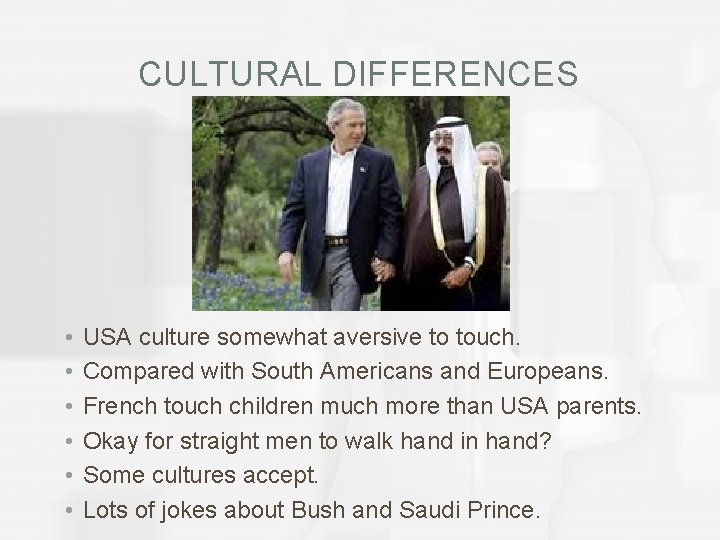 CULTURAL DIFFERENCES • • • USA culture somewhat aversive to touch. Compared with South