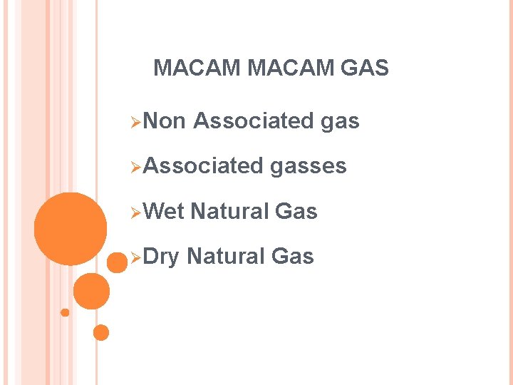 MACAM GAS ØNon Associated gas ØAssociated gasses ØWet Natural Gas ØDry Natural Gas 