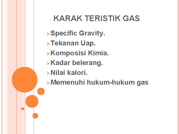 KARAK TERISTIK GAS ØSpecific Gravity. ØTekanan Uap. ØKomposisi Kimia. ØKadar belerang. ØNilai kalori. ØMemenuhi