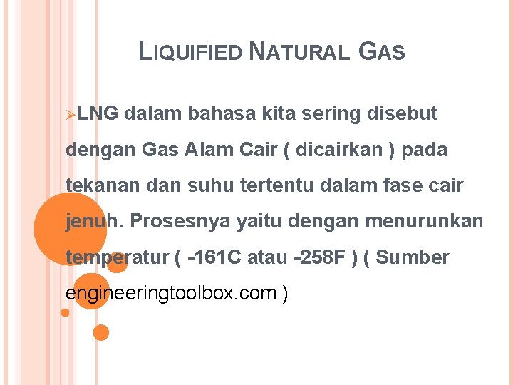 LIQUIFIED NATURAL GAS ØLNG dalam bahasa kita sering disebut dengan Gas Alam Cair (