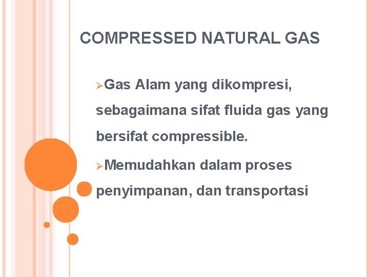 COMPRESSED NATURAL GAS ØGas Alam yang dikompresi, sebagaimana sifat fluida gas yang bersifat compressible.