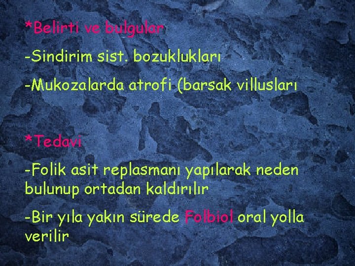 *Belirti ve bulgular -Sindirim sist. bozuklukları -Mukozalarda atrofi (barsak villusları *Tedavi -Folik asit replasmanı