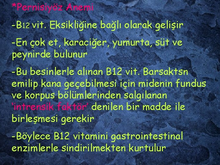 *Pernisiyöz Anemi -B 12 vit. Eksikliğine bağlı olarak gelişir -En çok et, karaciğer, yumurta,