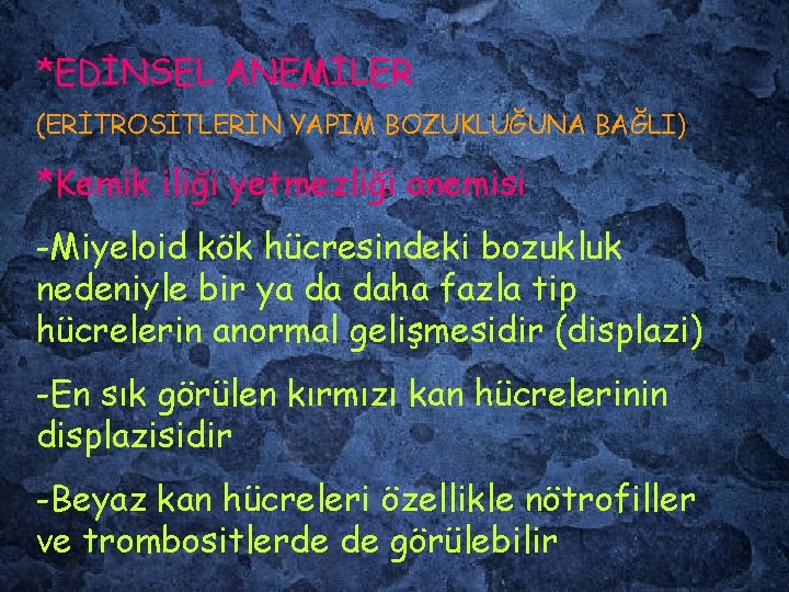 *EDİNSEL ANEMİLER (ERİTROSİTLERİN YAPIM BOZUKLUĞUNA BAĞLI) *Kemik iliği yetmezliği anemisi -Miyeloid kök hücresindeki bozukluk