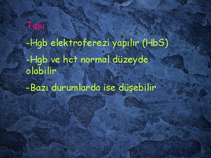 Tanı -Hgb elektroferezi yapılır (Hb. S) -Hgb ve hct normal düzeyde olabilir -Bazı durumlarda