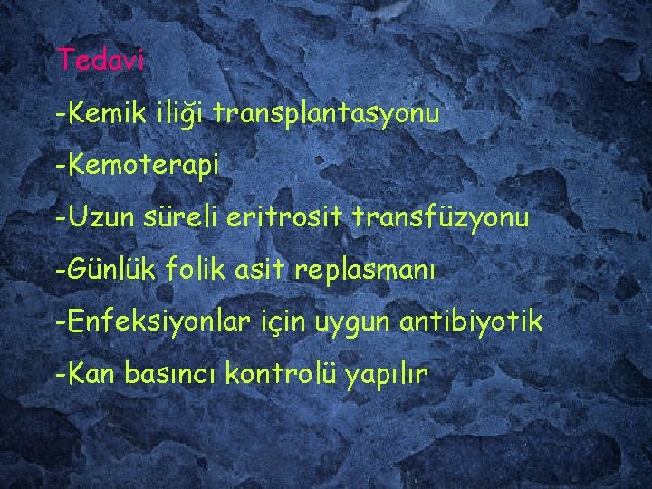 Tedavi -Kemik iliği transplantasyonu -Kemoterapi -Uzun süreli eritrosit transfüzyonu -Günlük folik asit replasmanı -Enfeksiyonlar