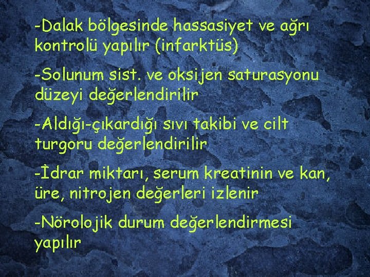 -Dalak bölgesinde hassasiyet ve ağrı kontrolü yapılır (infarktüs) -Solunum sist. ve oksijen saturasyonu düzeyi