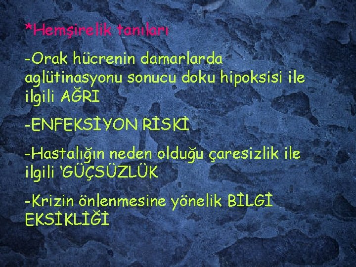 *Hemşirelik tanıları -Orak hücrenin damarlarda aglütinasyonu sonucu doku hipoksisi ile ilgili AĞRI -ENFEKSİYON RİSKİ