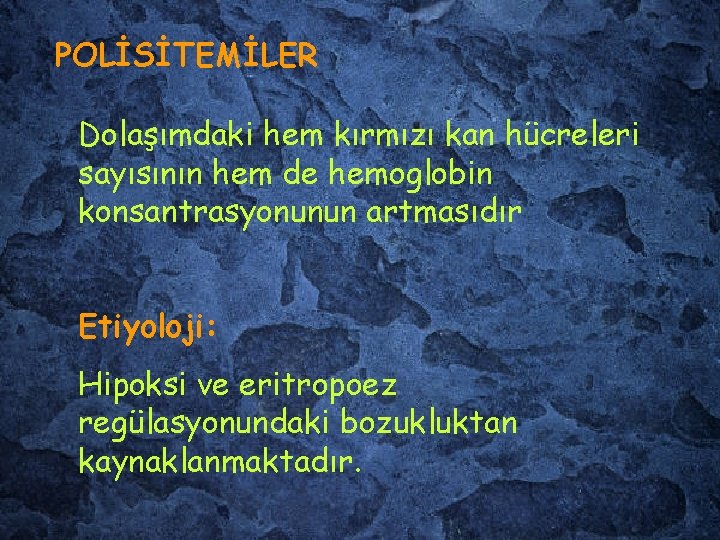 POLİSİTEMİLER Dolaşımdaki hem kırmızı kan hücreleri sayısının hem de hemoglobin konsantrasyonunun artmasıdır Etiyoloji: Hipoksi