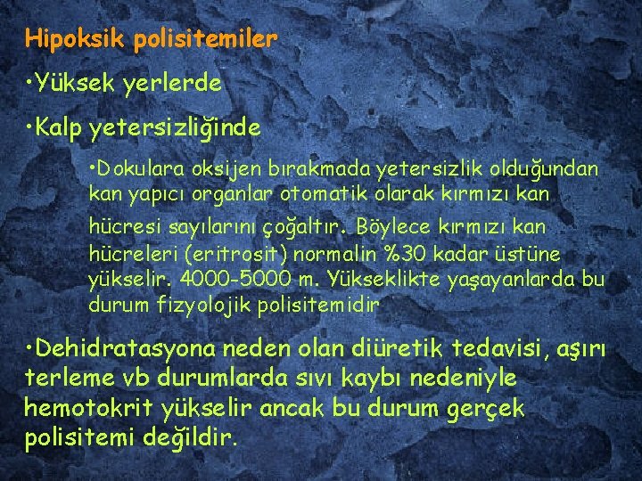 Hipoksik polisitemiler • Yüksek yerlerde • Kalp yetersizliğinde • Dokulara oksijen bırakmada yetersizlik olduğundan