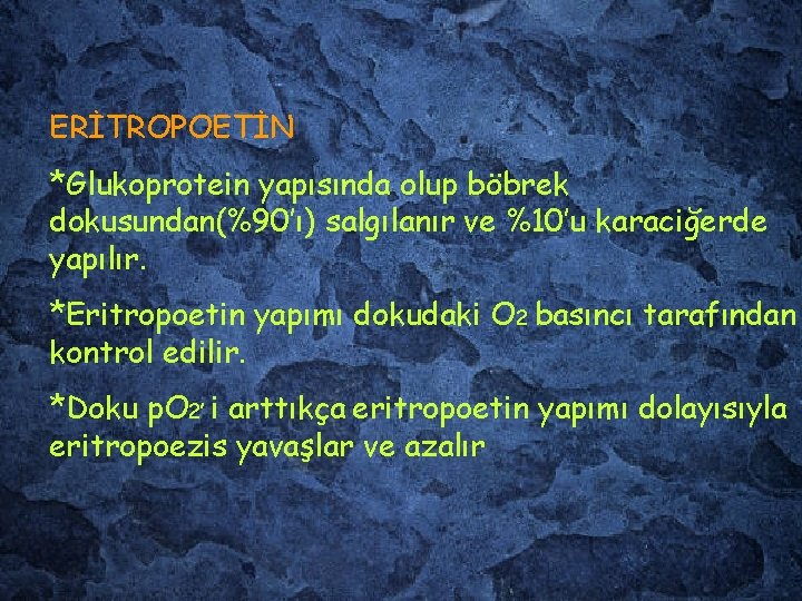 ERİTROPOETİN *Glukoprotein yapısında olup böbrek dokusundan(%90’ı) salgılanır ve %10’u karaciğerde yapılır. *Eritropoetin yapımı dokudaki