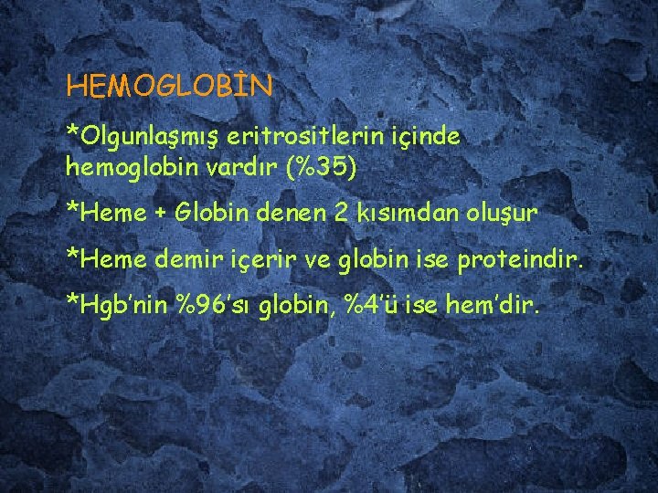 HEMOGLOBİN *Olgunlaşmış eritrositlerin içinde hemoglobin vardır (%35) *Heme + Globin denen 2 kısımdan oluşur