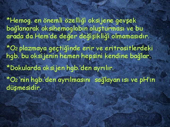 *Hemog. en önemli özelliği oksijene gevşek bağlanarak oksihemoglobin oluşturması ve bu arada da Hem’de