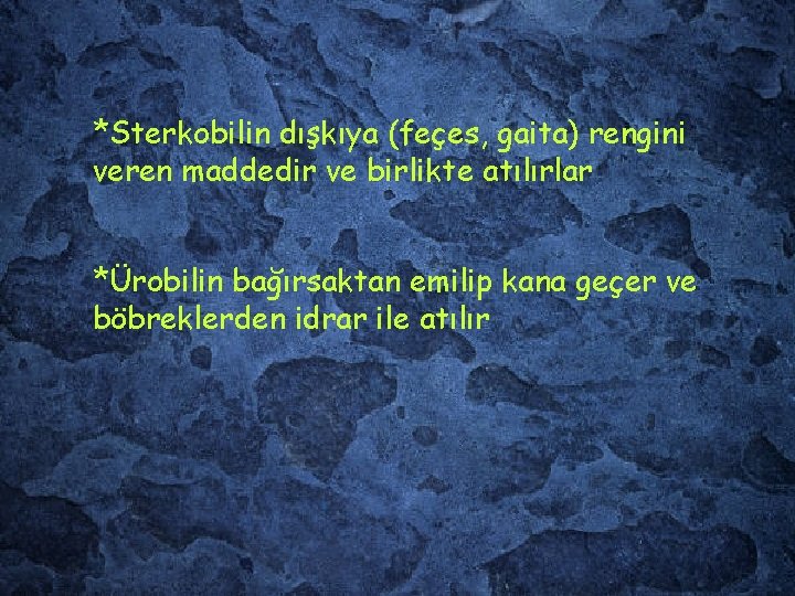 *Sterkobilin dışkıya (feçes, gaita) rengini veren maddedir ve birlikte atılırlar *Ürobilin bağırsaktan emilip kana