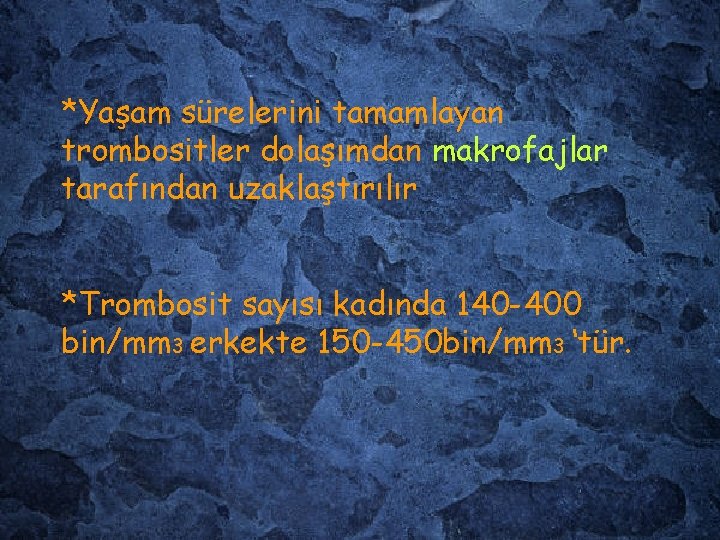 *Yaşam sürelerini tamamlayan trombositler dolaşımdan makrofajlar tarafından uzaklaştırılır *Trombosit sayısı kadında 140 -400 bin/mm