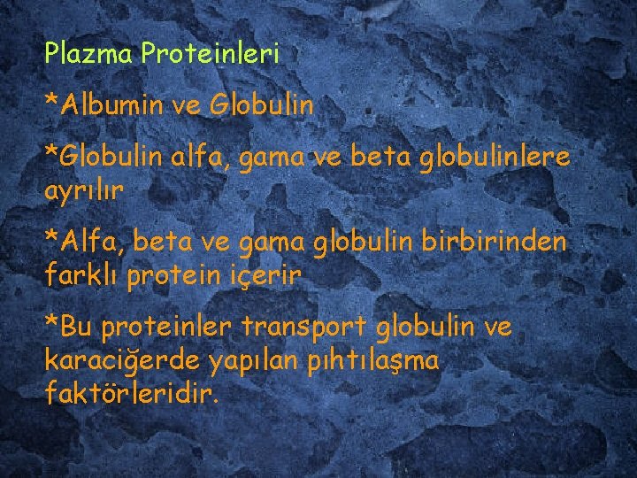 Plazma Proteinleri *Albumin ve Globulin *Globulin alfa, gama ve beta globulinlere ayrılır *Alfa, beta