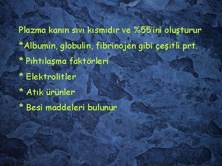 Plazma kanın sıvı kısmıdır ve %55’ini oluşturur *Albumin, globulin, fibrinojen gibi çeşitli prt. *
