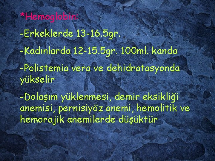 *Hemoglobin: -Erkeklerde 13 -16. 5 gr. -Kadınlarda 12 -15. 5 gr. 100 ml. kanda
