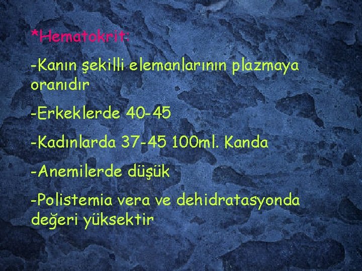 *Hematokrit: -Kanın şekilli elemanlarının plazmaya oranıdır -Erkeklerde 40 -45 -Kadınlarda 37 -45 100 ml.