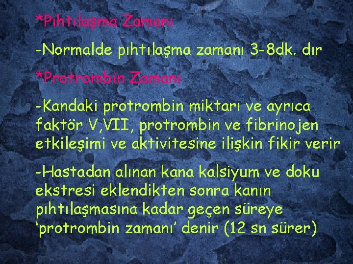 *Pıhtılaşma Zamanı -Normalde pıhtılaşma zamanı 3 -8 dk. dır *Protrombin Zamanı -Kandaki protrombin miktarı