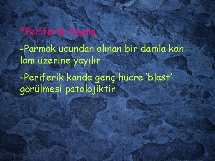 *Periferik Yayma -Parmak ucundan alınan bir damla kan lam üzerine yayılır -Periferik kanda genç