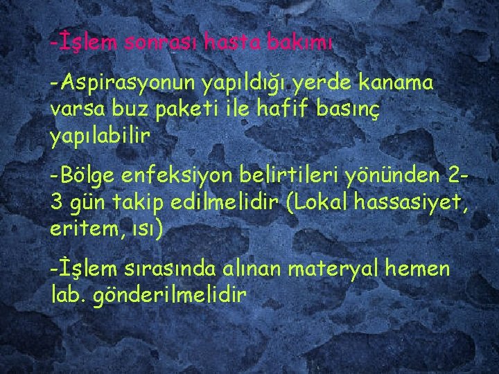 -İşlem sonrası hasta bakımı -Aspirasyonun yapıldığı yerde kanama varsa buz paketi ile hafif basınç