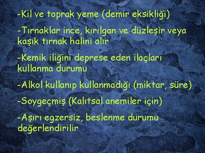 -Kil ve toprak yeme (demir eksikliği) -Tırnaklar ince, kırılgan ve düzleşir veya kaşık tırnak