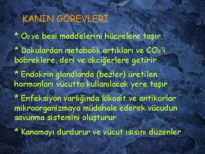 KANIN GÖREVLERİ * O 2 ve besi maddelerini hücrelere taşır * Dokulardan metabolik artıkları