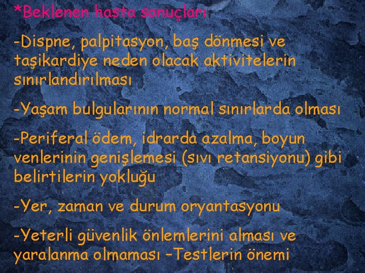 *Beklenen hasta sonuçları -Dispne, palpitasyon, baş dönmesi ve taşikardiye neden olacak aktivitelerin sınırlandırılması -Yaşam