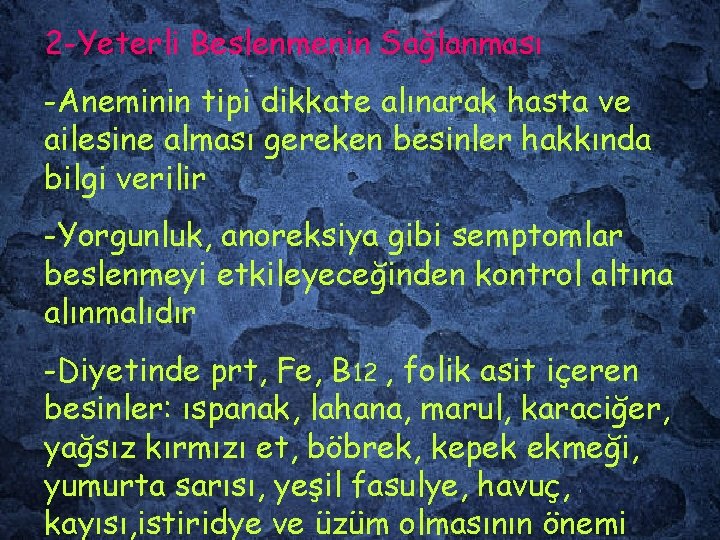 2 -Yeterli Beslenmenin Sağlanması -Aneminin tipi dikkate alınarak hasta ve ailesine alması gereken besinler