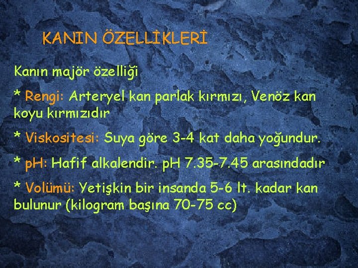 KANIN ÖZELLİKLERİ Kanın majör özelliği * Rengi: Arteryel kan parlak kırmızı, Venöz kan koyu