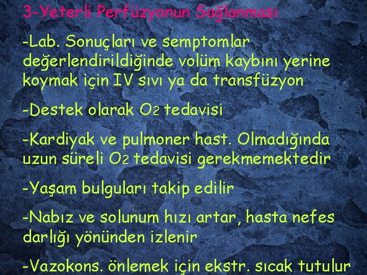 3 -Yeterli Perfüzyonun Sağlanması -Lab. Sonuçları ve semptomlar değerlendirildiğinde volüm kaybını yerine koymak için