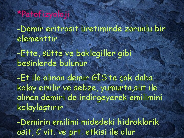 *Patofizyoloji -Demir eritrosit üretiminde zorunlu bir elementtir -Ette, sütte ve baklagiller gibi besinlerde bulunur