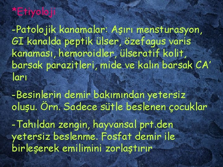 *Etiyoloji -Patolojik kanamalar: Aşırı mensturasyon, GI kanalda peptik ülser, özefagus varis kanaması, hemoroidler, ülseratif