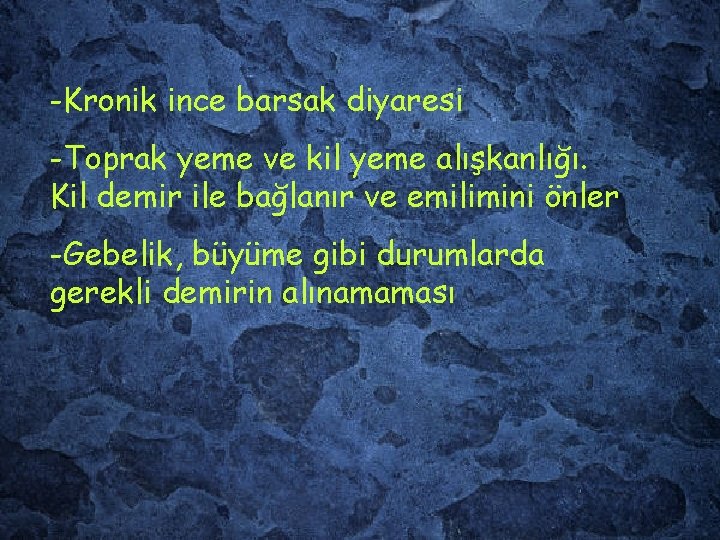 -Kronik ince barsak diyaresi -Toprak yeme ve kil yeme alışkanlığı. Kil demir ile bağlanır