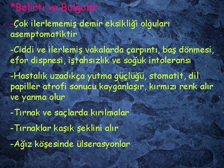 *Belirti ve Bulgular -Çok ilerlememiş demir eksikliği olguları asemptomatiktir -Ciddi ve ilerlemiş vakalarda çarpıntı,