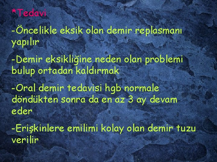 *Tedavi -Öncelikle eksik olan demir replasmanı yapılır -Demir eksikliğine neden olan problemi bulup ortadan